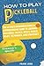 How to Play Pickleball: The...