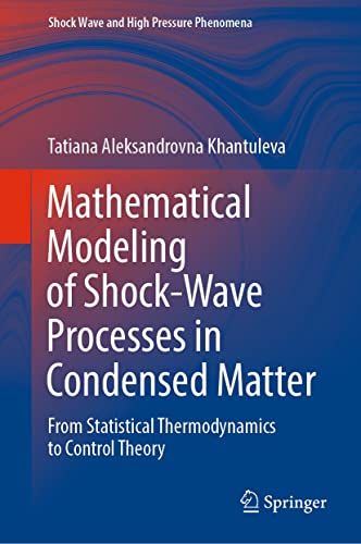Mathematical Modeling of Shock-Wave Processes in Condensed Matter: From Statistical Thermodynamics to Control Theory (Shock Wave and High Pressure Phenomena)