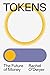 Tokens: The Future of Money...