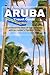 Aruba travel Guide 2023 by Mark Sims