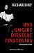 Uns umgibt dieselbe Finster...