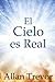 El Cielo Es Real: Deslumbrantes Experiencias Cercanas A La Muerte Que Demuestran La Existencia De Un Dios Que Nos Ama (experiencias cercanas a la muerte y viajes astrales) (Spanish Edition)