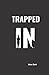 TRAPPED IN