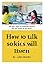 How to talk so kids will listen: How to talk so kids will listen books