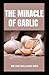 MIRACLE OF GARLIC: The Guid...