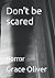 Don't be scared by Grace Oliver
