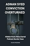 Adnan Syed Conviction Overturned: Hidden Facts About Serial Podcast Murder Case