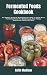 Fermented Foods Cookbook by Keith Madison