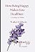 HOW BEING HAPPY MAKES YOU HEALTHIER by Walter Dixon