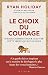 Le choix du courage : 60 enseignements pour cultiver cette vertu qui est en vous (French Edition)