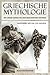Griechische Mythologie: Die...