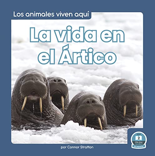La vida en el Ártico (Life in the Arctic) (Los Animales Viven Aquí nivel 2 / Animals Live Here Level 2) (Spanish Edition)
