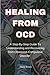 HEALING FROM OCD: A Step-By...