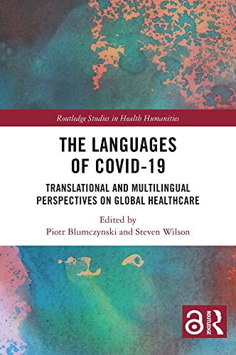 The Languages of COVID-19: Translational and Multilingual Perspectives on Global Healthcare (Routledge Studies in Health Humanities)