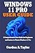 WINDOWS 11 PRO USER GUIDE: A Comprehensive User Guide for Beginners and Seniors to Master Windows 11 Pro