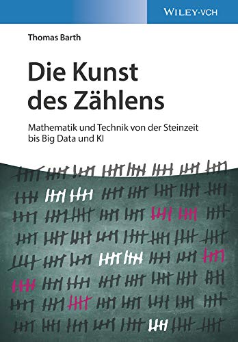 Die Kunst des Zählens: Mathematik und Technik von der Steinzeit bis Big Data und KI (German Edition)