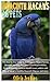 HYACINTH MACAWS AS PETS: The Step By Step Guide to Breeding, Caring and Raising Hyacinth Macaws, Their basic Care Requirements, Food, Grooming, Common Health Issues, where to adopt a healthy Hyacinth