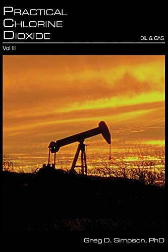 Practical Chlorine Dioxide: Volume III - Oil and Gas (Hardcover)