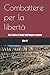 Combattere per la libertà: ...