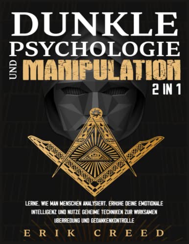 Dunkle Psychologie und Manipulation 2 in 1: Lerne, wie man Menschen analysiert, erhöhe deine emotionale Intelligenz und nutze geheime Techniken zur ... und Gedankenkontrolle (German Edition)