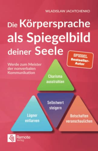 Die Körpersprache als Spiegelbild deiner Seele: Werde zum Meister der nonverbalen Kommunikation | Charisma und Ausdrucksweise verbessern (Masterclass Kommunikation) (German Edition)