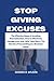STOP GIVING EXCUSES: The Effective Steps of Avoiding Procrastination, How to effectively manage your time, Why Take Risk & The Secrets of Succeeding as a Business owner