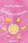 The Little Book of Hypercholesterolemia: What High cholesterol is and isn't and what happens if you have high cholesterol