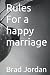 Rules For a happy marriage by Brad Jordan