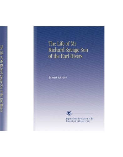 The Life of Mr Richard Savage Son of the Earl Rivers