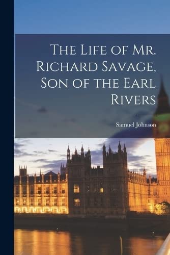 The Life of Mr. Richard Savage, Son of the Earl Rivers