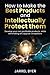 How to Make the Best Products and Intellectually Protect them: Develop your own profitable products, while eliminating all copycat competitors (Master Inventing)