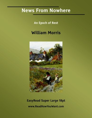 News From Nowhere An Epoch of Rest: [EasyRead Super Large 18pt Edition]