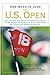 One Week in June: The U.S. Open: Stories and Insights About Playing on the Nation's Finest Fairways from Phil Mickelson, Arnold Palmer, Lee Trevino, ... Jack Nicklaus, Dave Anderson, and Many More