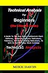 Technical Analysis For Beginners : (The Ultimate Guide): A Guide To The Most Basic Candlestick Chart Patterns, Technical Analysis Indicators, Fibonacci, And Forex Trading Indicators,..................