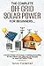 The Complete OFF GRID SOLAR POWER For Beginners: A Detailed Methods and Strategies To Building and Installing the Most Efficient OFF GRID SOLAR SYSTEM for Indoor and Outdoor Living.