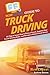 HowExpert Guide to Truck Driving: 101 Tips to Learn How to Drive a Truck, Improve Your Truck Driving Skills, and Become a Better Truck Driver
