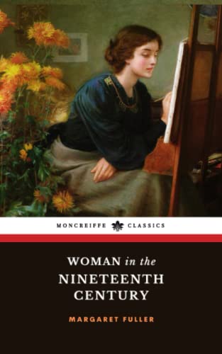 Woman in the Nineteenth Century: The 1845 American Feminism Classic
