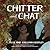 Chitter and Chat