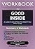 Workbook for Good Inside: A...