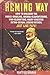 The Heming Way: How to Unleash the Booze-Inhaling, Animal-Slaughtering, War-Glorifying, Hairy-Chested Retro-Sexual Legend Within, Just Like Papa!