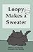 Loopy Makes a Sweater