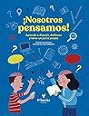 ¡Nosotros pensamos! : Aprende a discutir, deliberar y tener un juicio propio (Spanish Edition)
