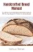 Handcrafted Bread Manual: T...