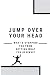 Jump over your head: What's...