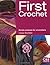 First Crochet: Simple Projects for Crochetters (First Crafts)