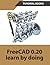 FreeCAD 0.20 Learn by doing: Sketcher, Part Design, Assemblies, Technical Drawings