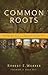 Common Roots: The Original Call to an Ancient-Future Faith