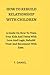 HOW TO REBUILD RELATIONSHIPS WITH CHILDREN: A Guide On How To Train Your Kids And Teens With Love And Logic, Rebuild Trust And Reconnect With Ease.