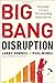 Big Bang Disruption: Strategy in the Age of Devastating Innovation