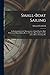 Small-boat Sailing; an Explanation of the Management of Small Yachts, Half-decked and Open Sailing-boats of Various Rigs; Sailing on Sea and on River; Cruising, Etc